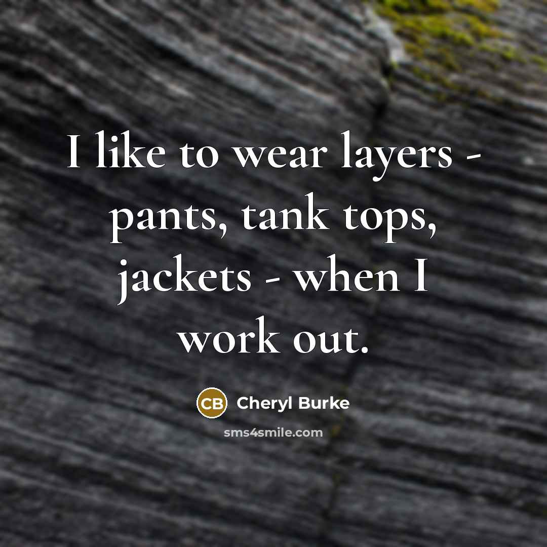“I like to wear layers - pants, tank tops, jackets…” quote by Cheryl Burke
