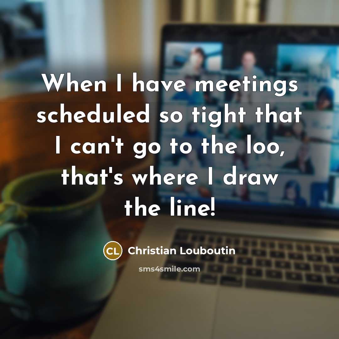 “When I have meetings scheduled so tight that I can't…” quote by Christian Louboutin