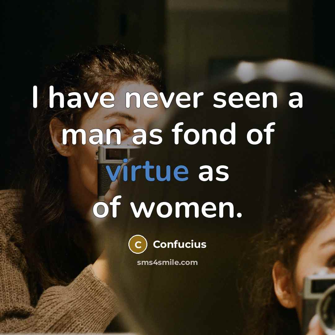“I have never seen a man as fond of virtue…” quote by Confucius