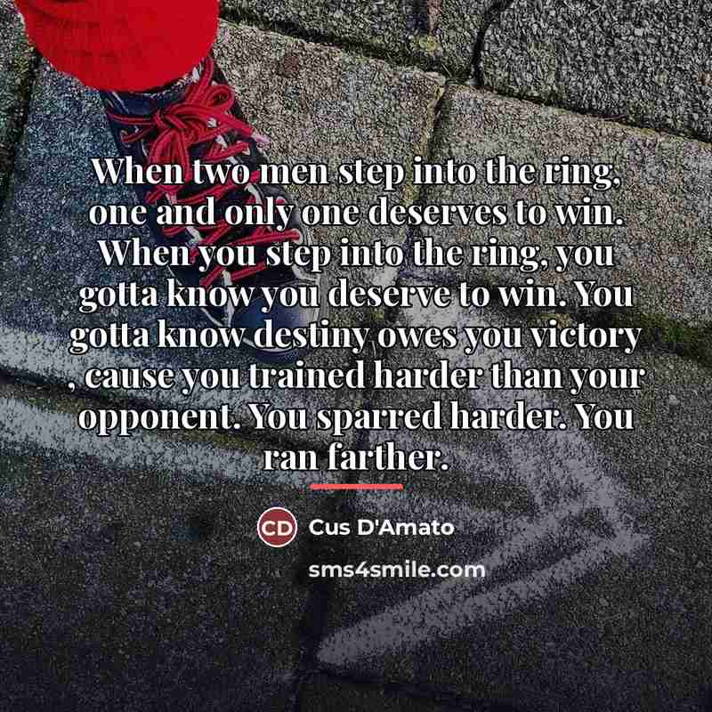 “When two men step into the ring, one and only…” quote by Cus D'Amato