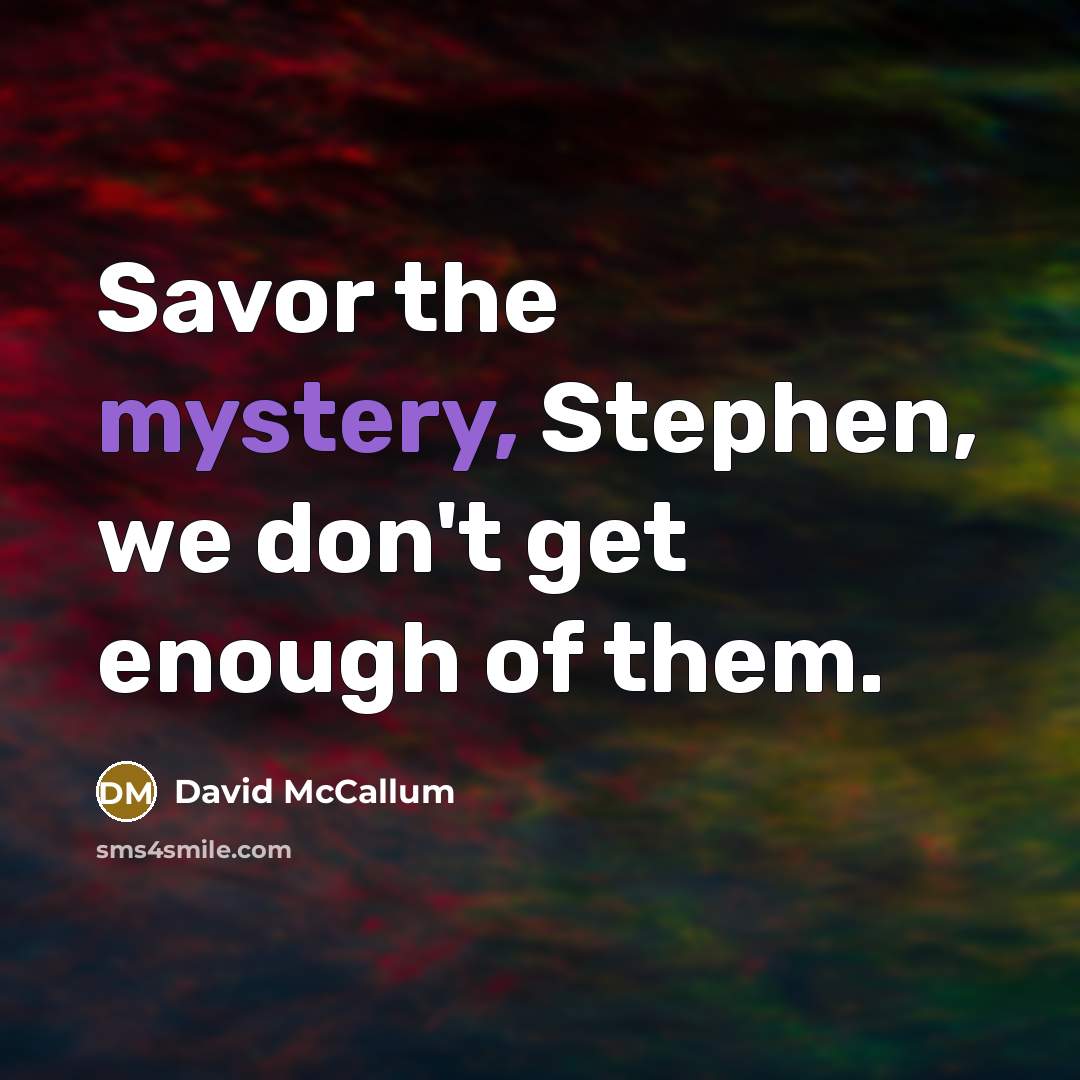 “Savor the mystery, Stephen, we don't get enough of them.…” quote by David McCallum