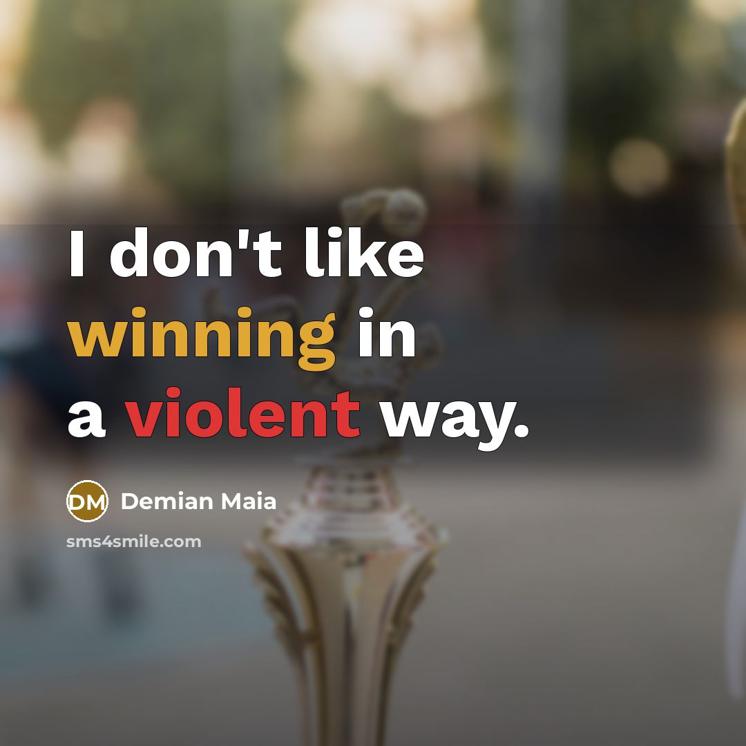 “I don't like winning in a violent way.…” quote by Demian Maia