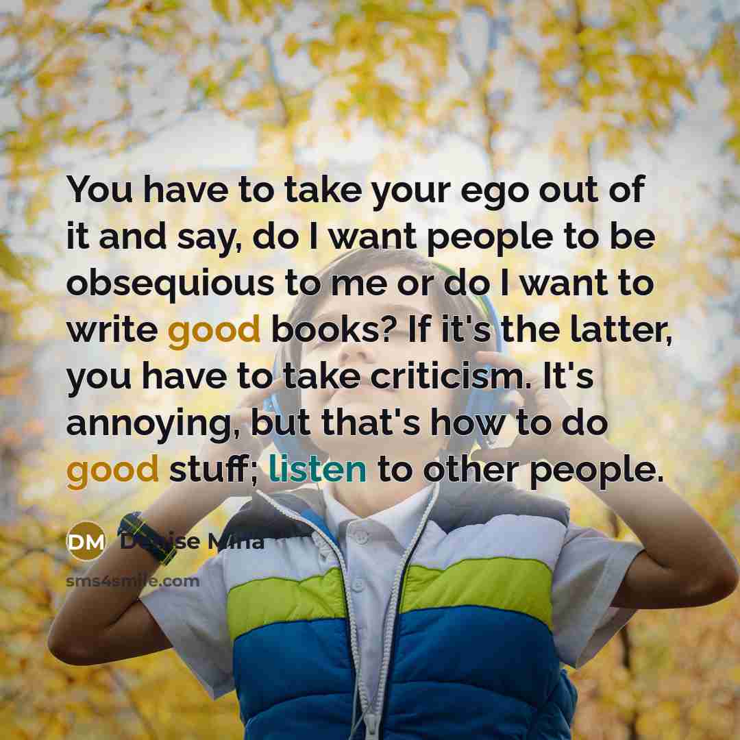 “You have to take your ego out of it and…” quote by Denise Mina