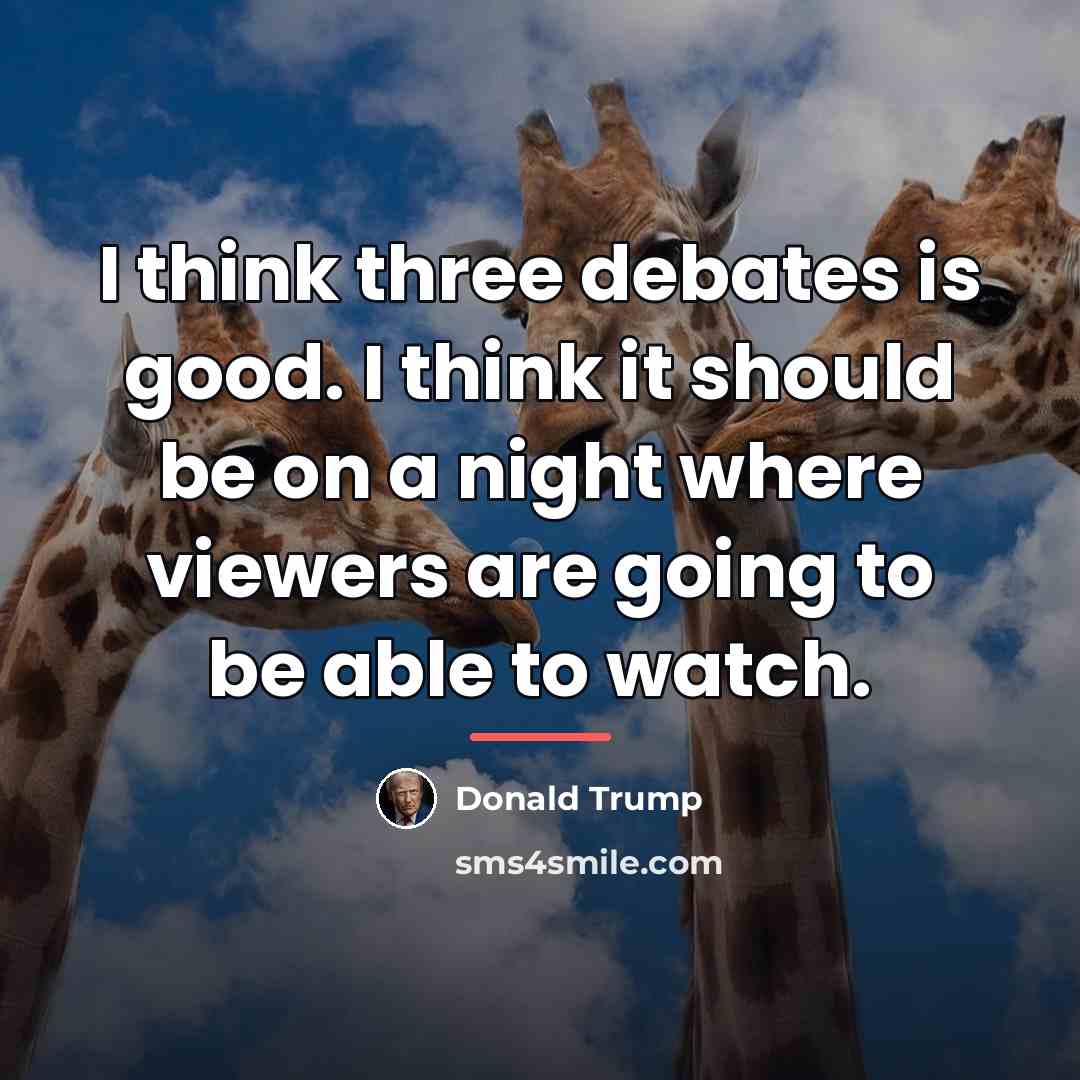 “I think three debates is good. I think it should…” quote by Donald Trump