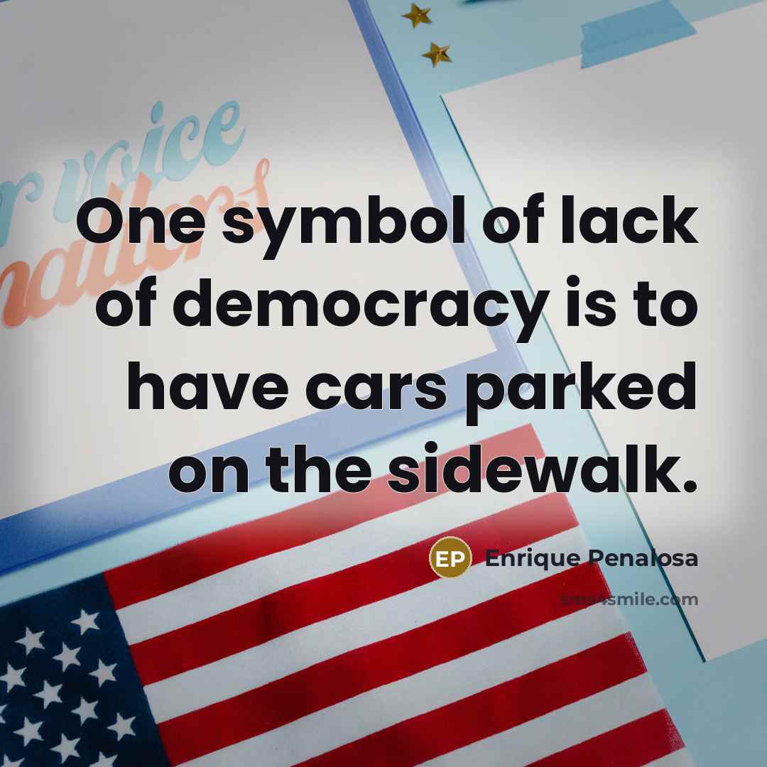“One symbol of lack of democracy is to have cars…” quote by Enrique Penalosa