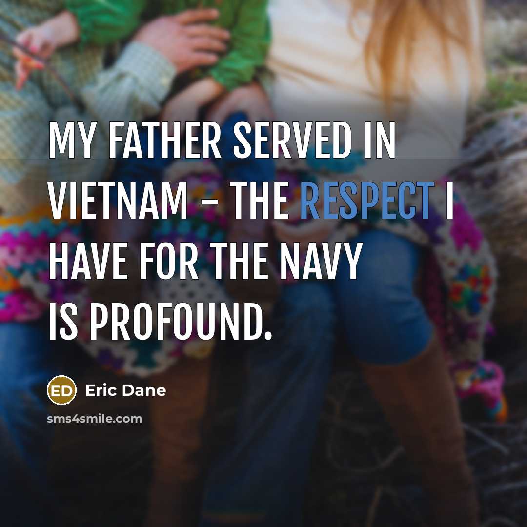 “My father served in Vietnam - the respect I have…” quote by Eric Dane