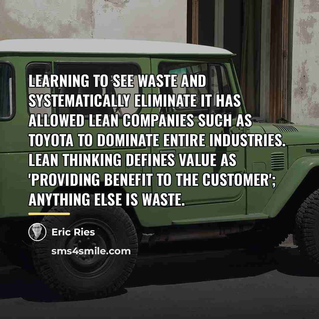 “Learning to see waste and systematically eliminate it has allowed…” quote by Eric Ries