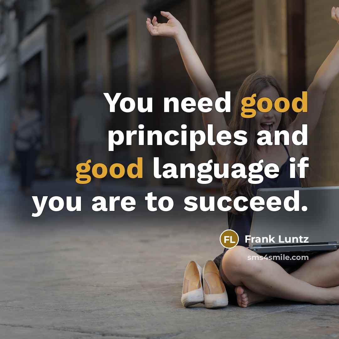 “You need good principles and good language if you are…” quote by Frank Luntz