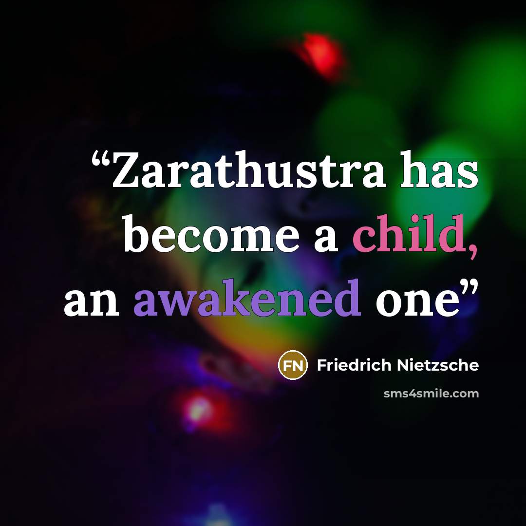 “Zarathustra has become a child, an awakened one” quote by Friedrich Nietzsche