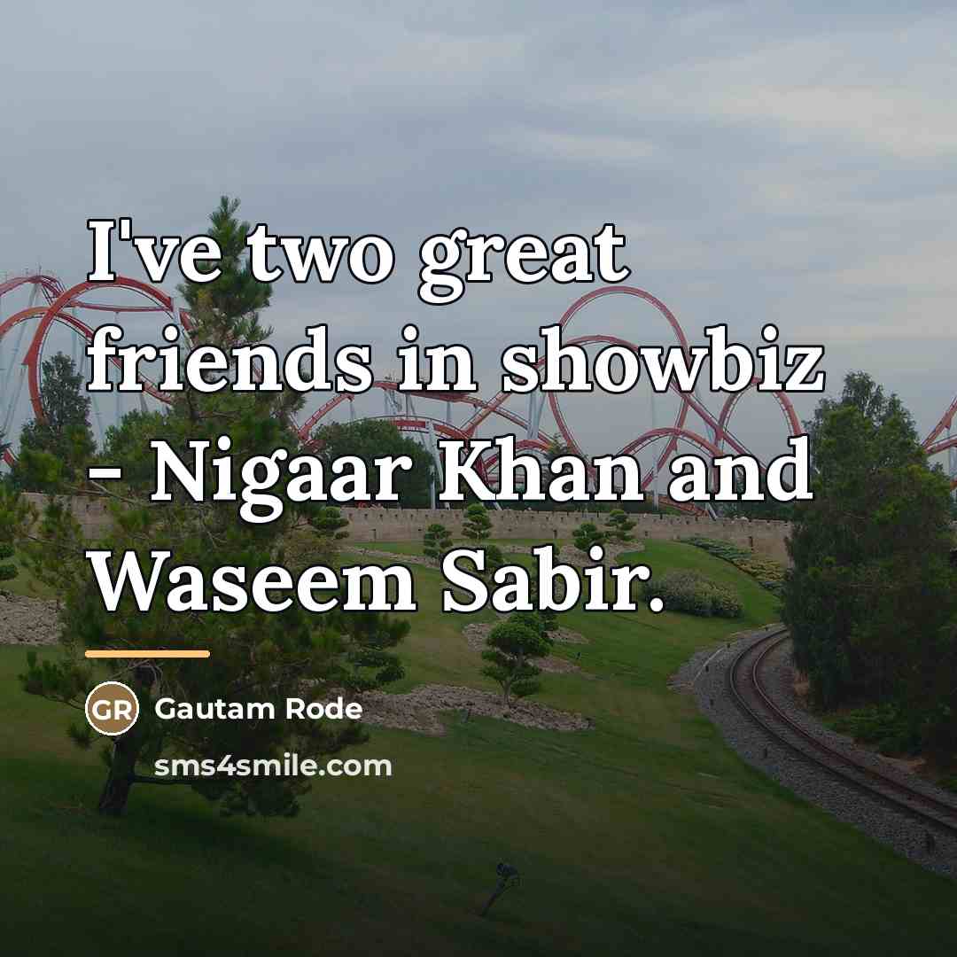 “I've two great friends in showbiz - Nigaar Khan and…” quote by Gautam Rode
