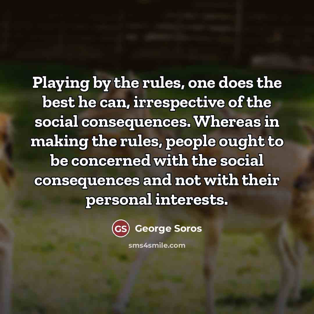 “Playing by the rules, one does the best he can,…” quote by George Soros