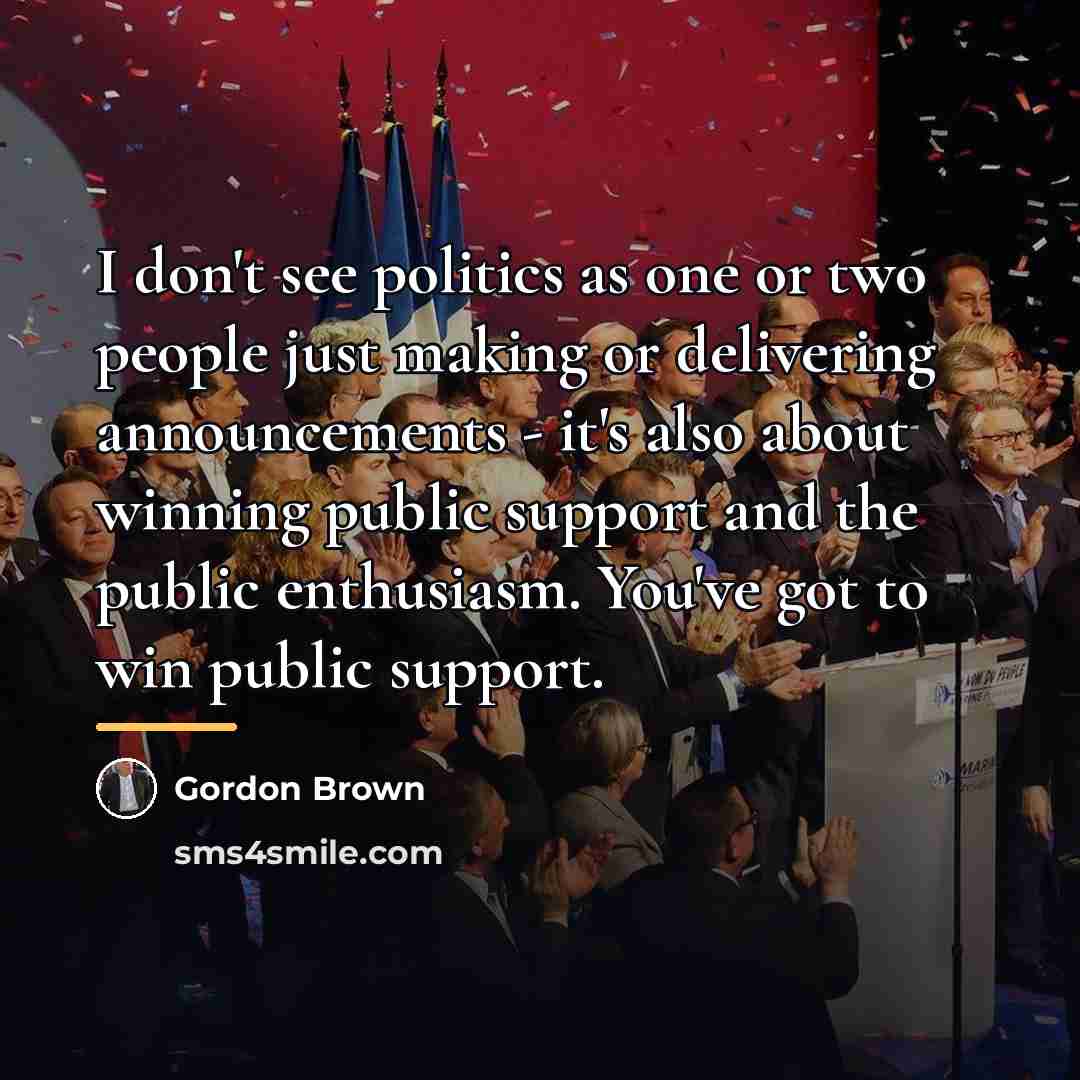 “I don't see politics as one or two people just…” quote by Gordon Brown