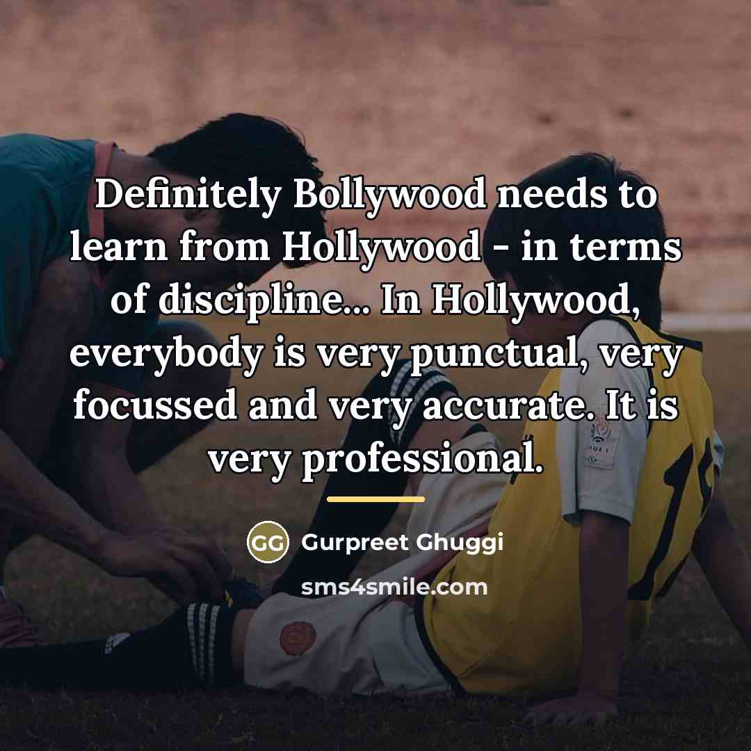 “Definitely Bollywood needs to learn from Hollywood - in terms…” quote by Gurpreet Ghuggi