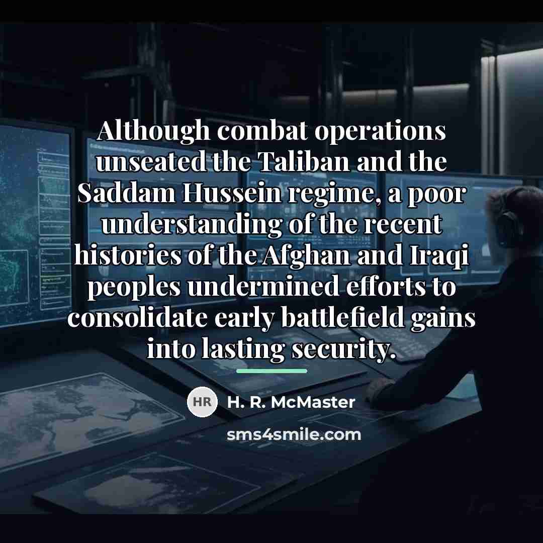 “Although combat operations unseated the Taliban and the Saddam Hussein…” quote by H. R. McMaster
