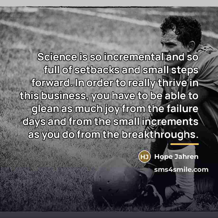 “Science is so incremental and so full of setbacks and…” quote by Hope Jahren