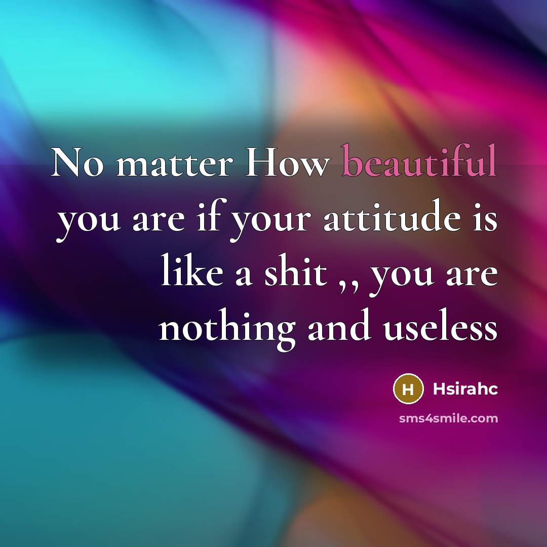 “No matter How beautiful you are if your attitude is…” quote by Hsirahc