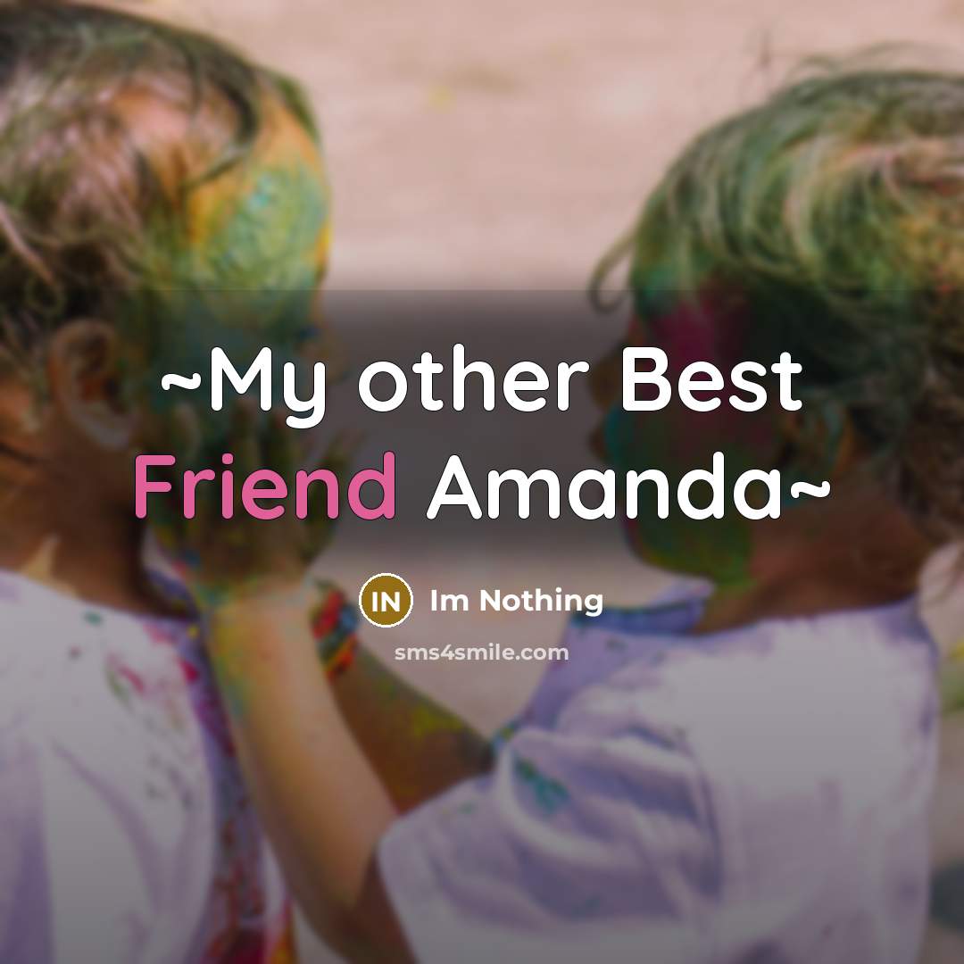 “~My other Best Friend Amanda~…” quote by Im Nothing