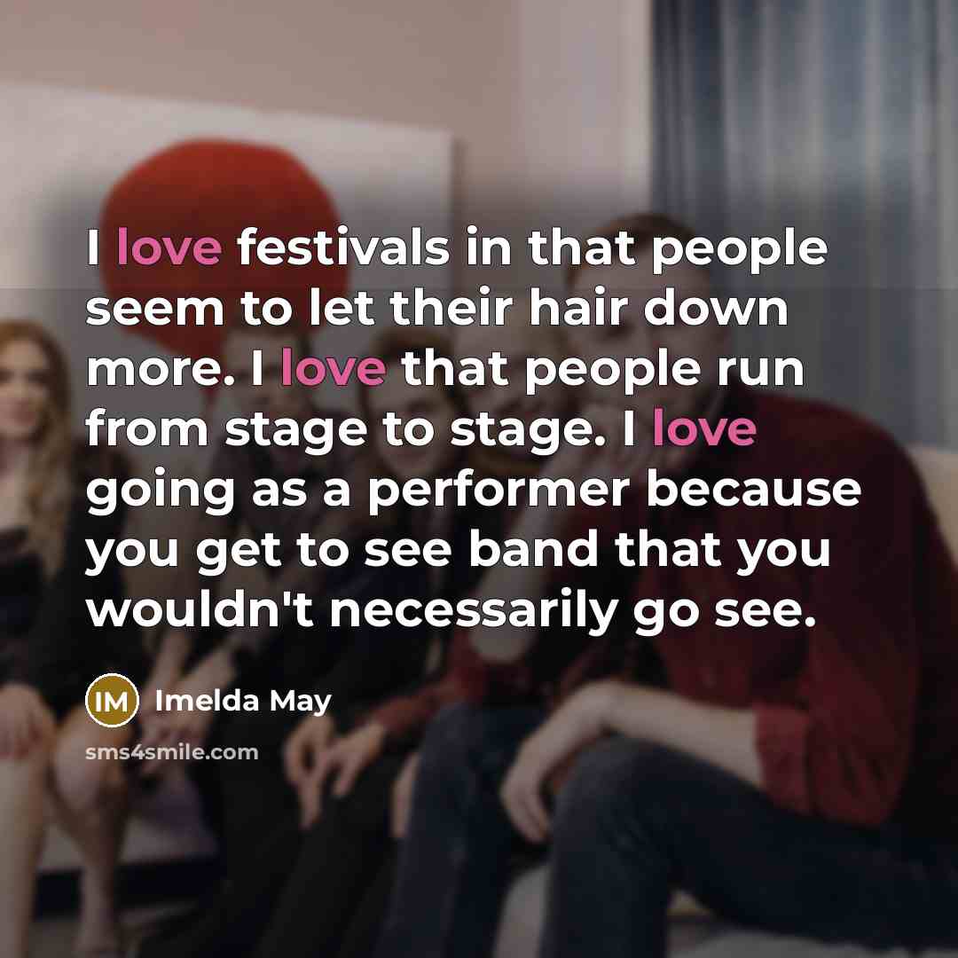 “I love festivals in that people seem to let their…” quote by Imelda May
