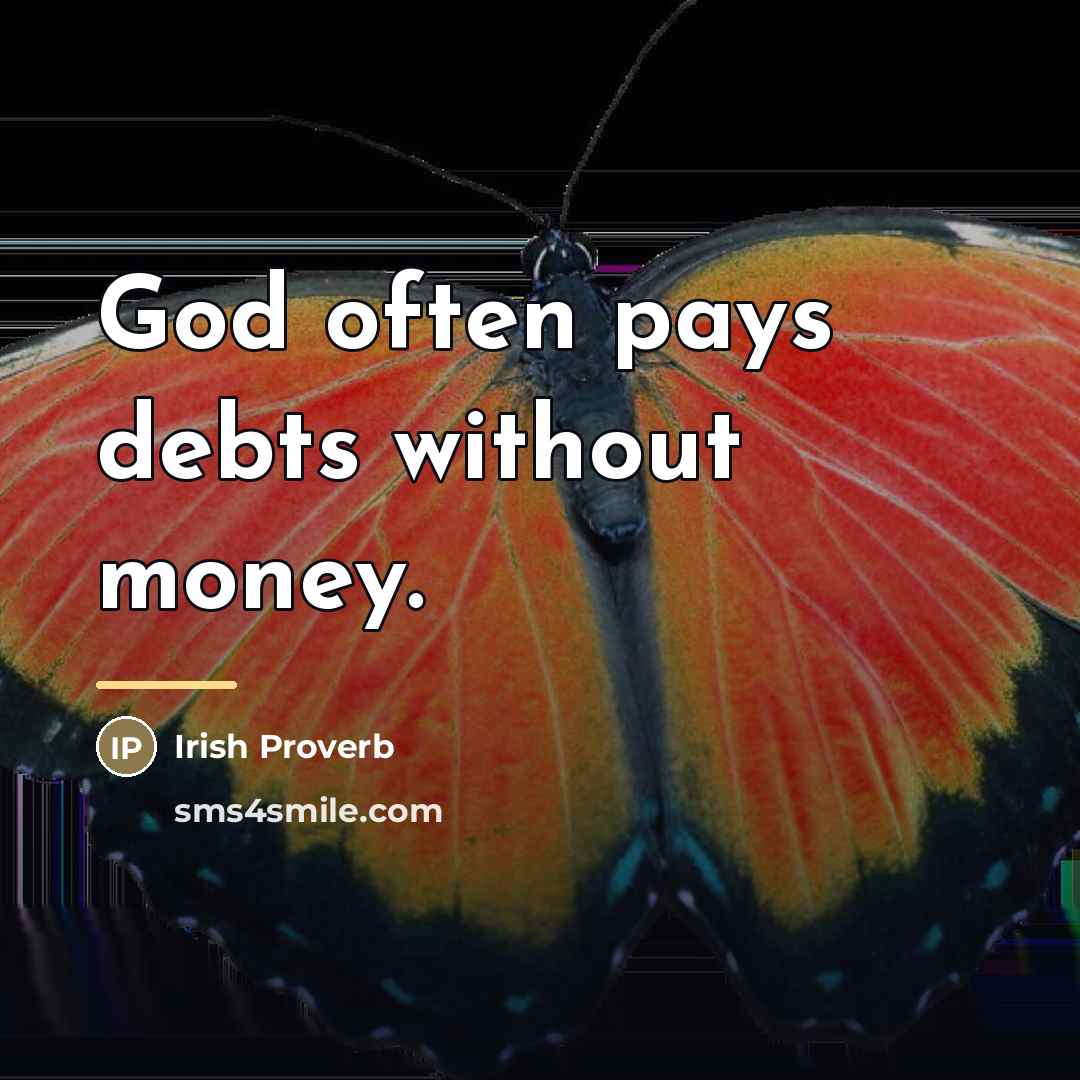 “God often pays debts without money.…” quote by Irish Proverb