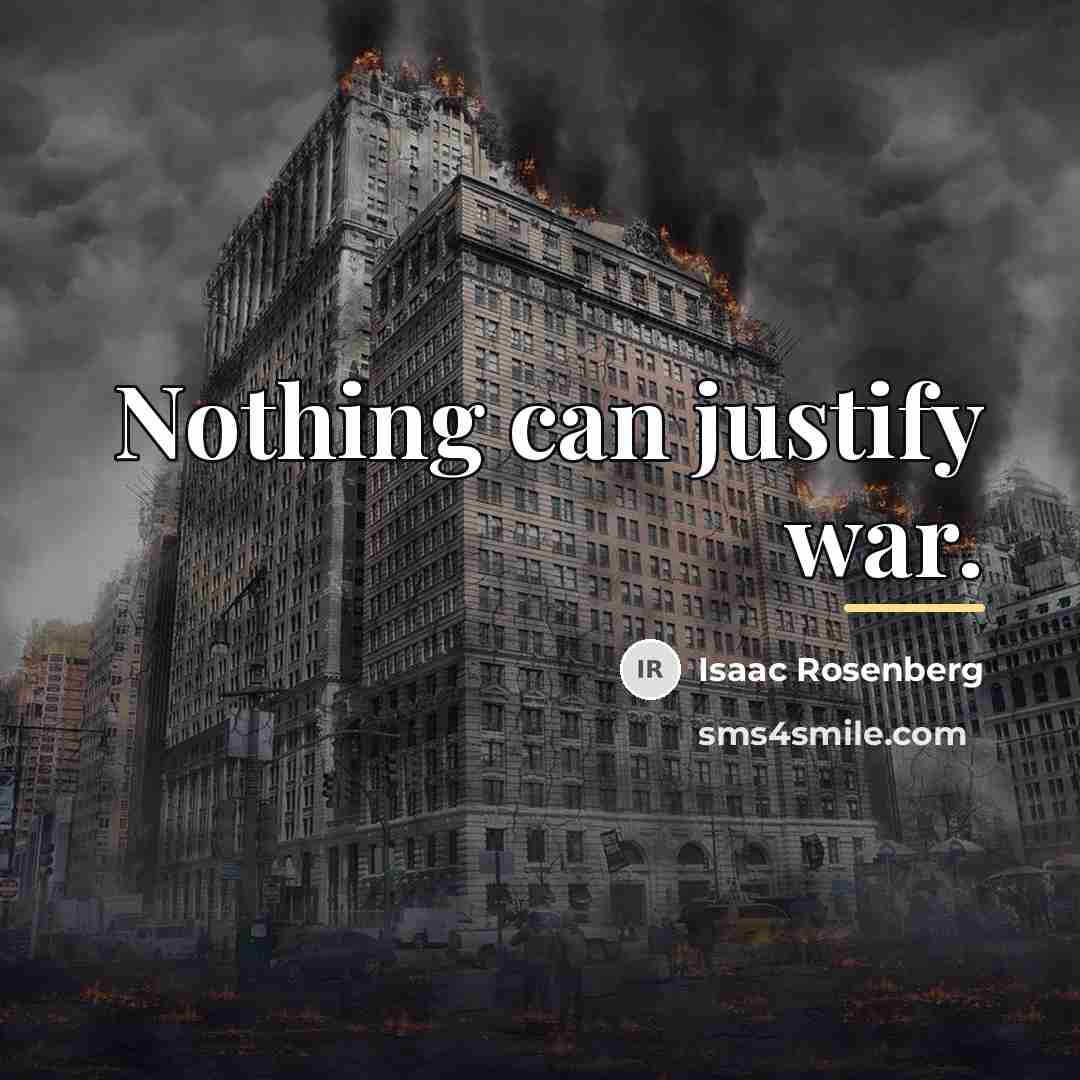 “Nothing can justify war.…” quote by Isaac Rosenberg