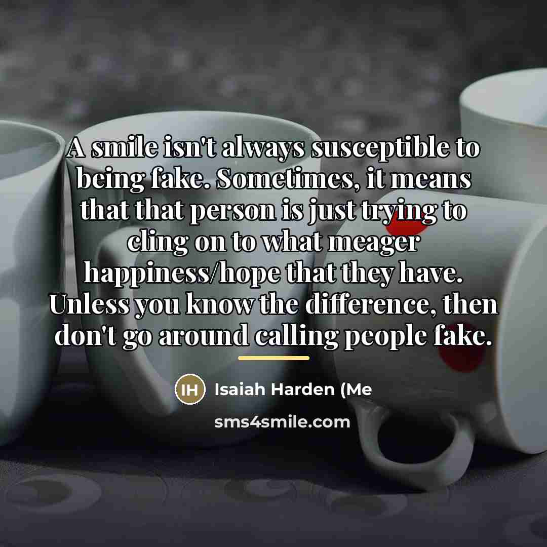 “A smile isn't always susceptible to being fake. Sometimes, it…” quote by Isaiah Harden (Me