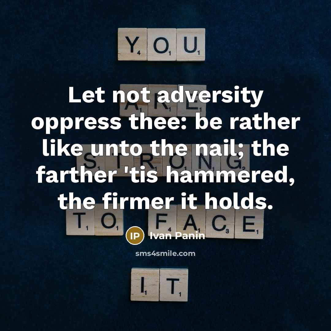 “Let not adversity oppress thee: be rather like unto the…” quote by Ivan Panin