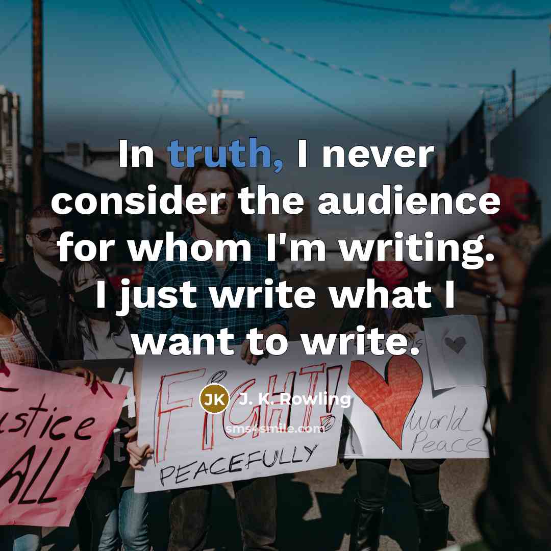 “In truth, I never consider the audience for whom I'm…” quote by J. K. Rowling