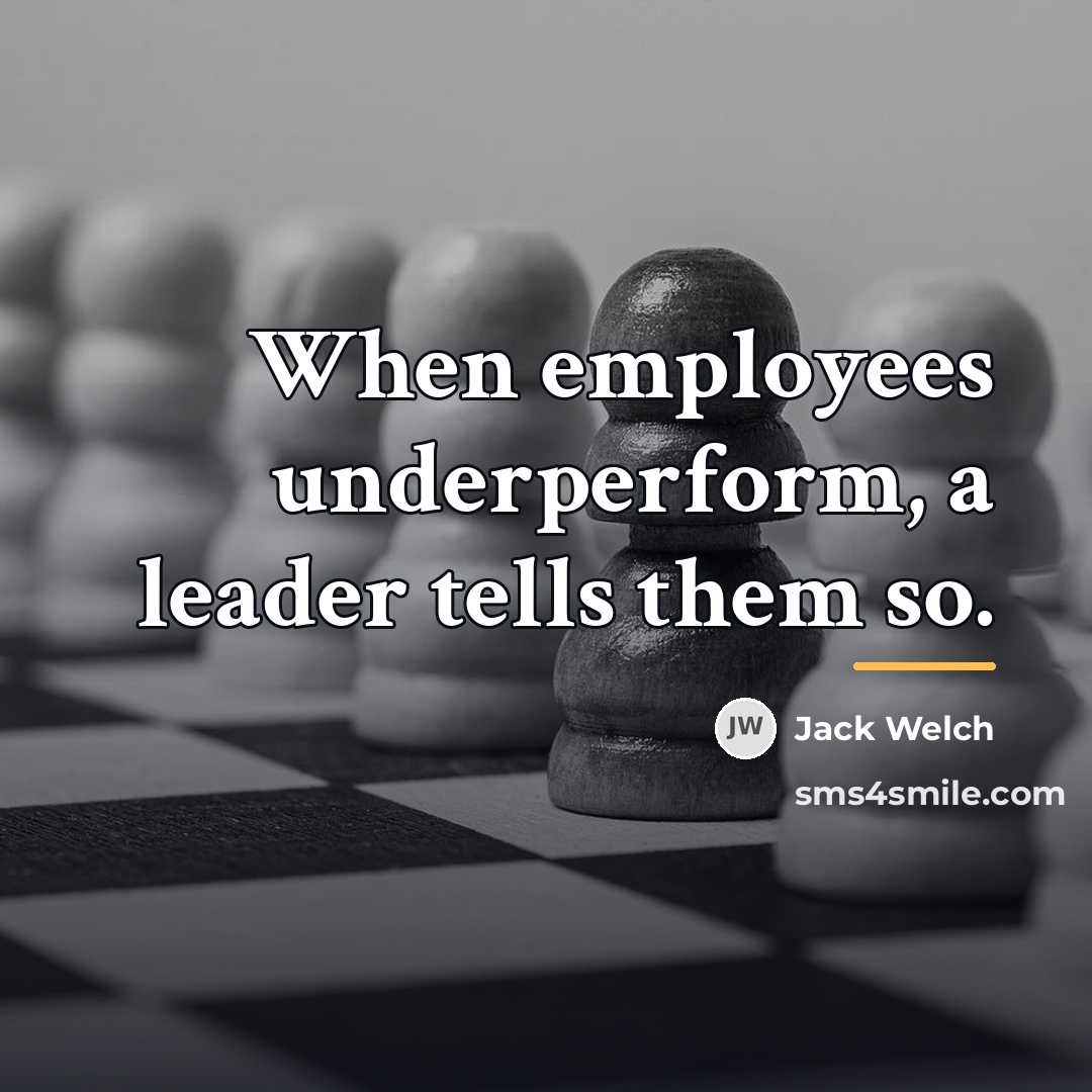 “When employees underperform, a leader tells them so.…” quote by Jack Welch
