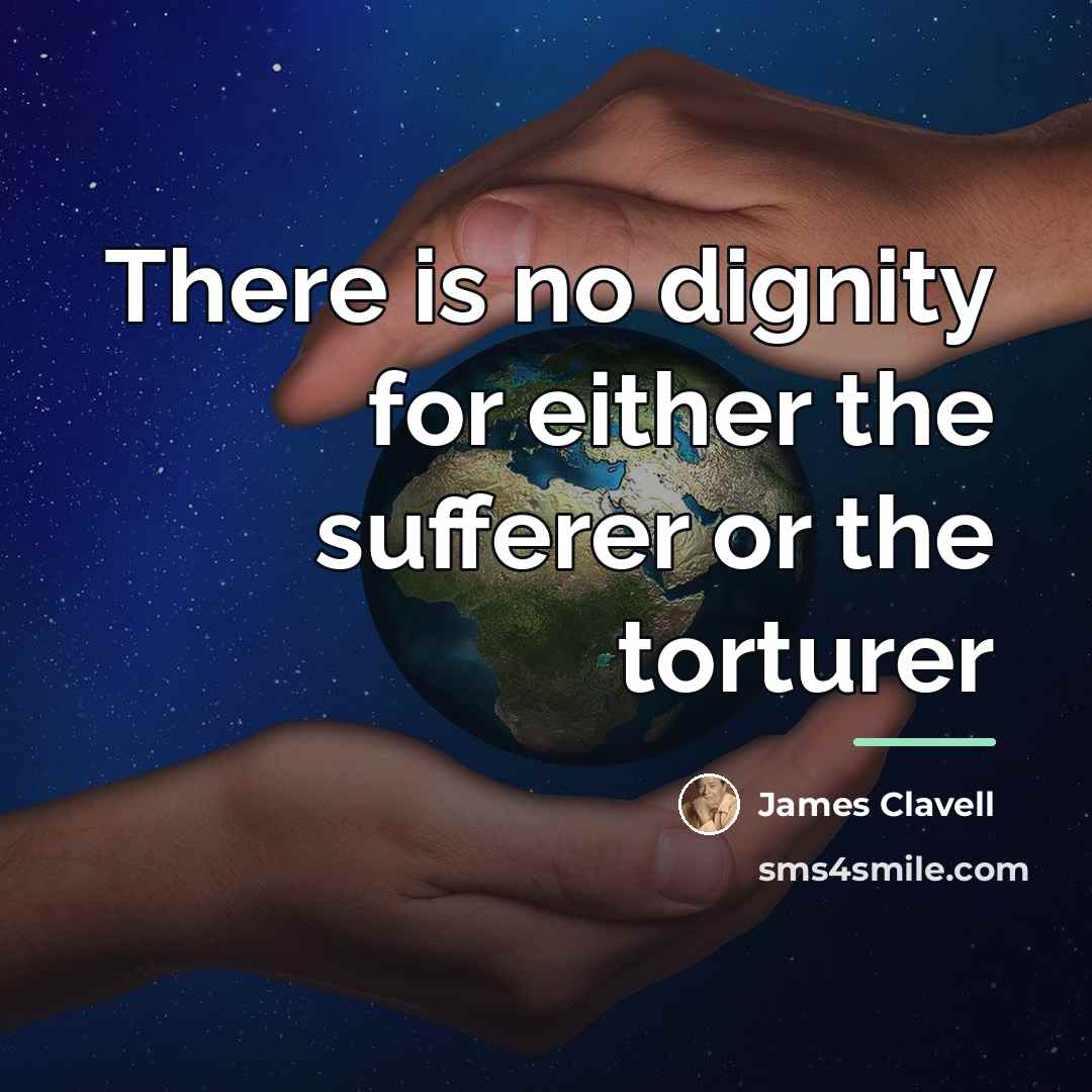 “There is no dignity for either the sufferer or the…” quote by James Clavell