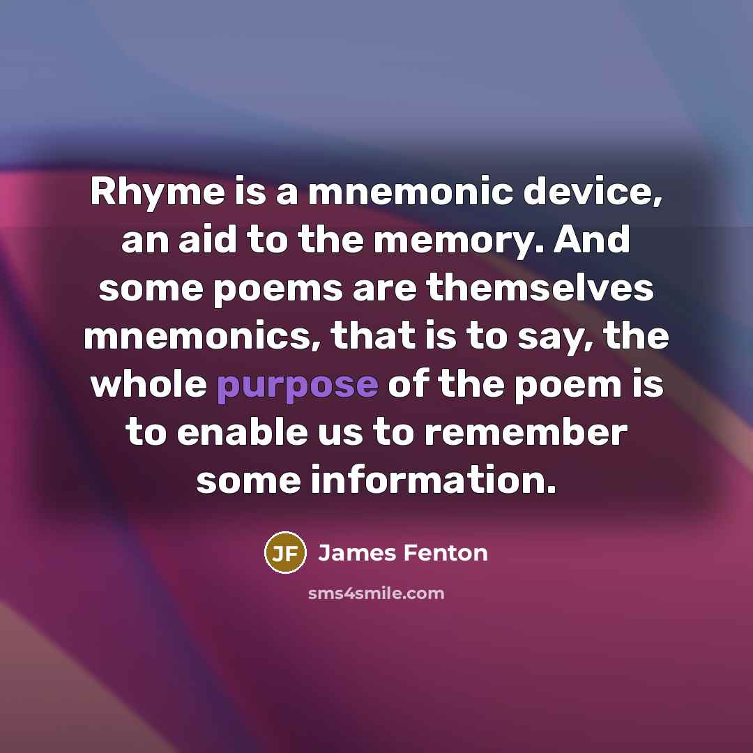 “Rhyme is a mnemonic device, an aid to the memory.…” quote by James Fenton