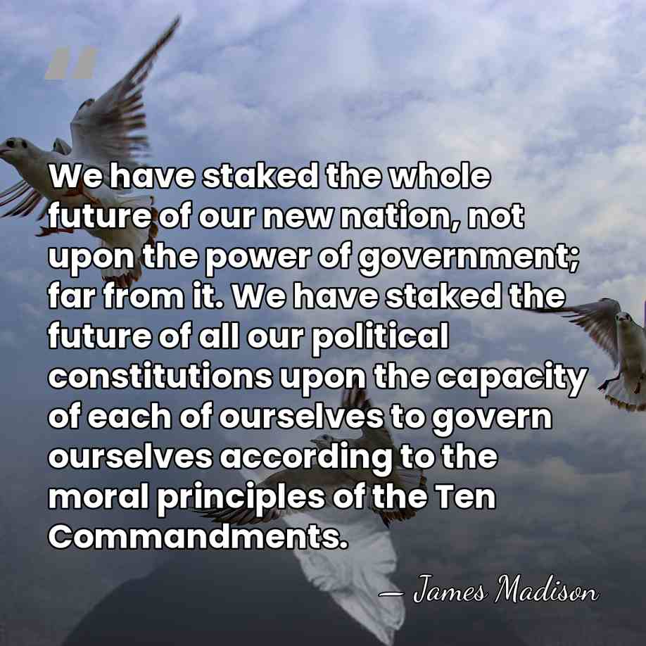 We have staked the whole future of our new nation, not upon&hellip; - James Madison