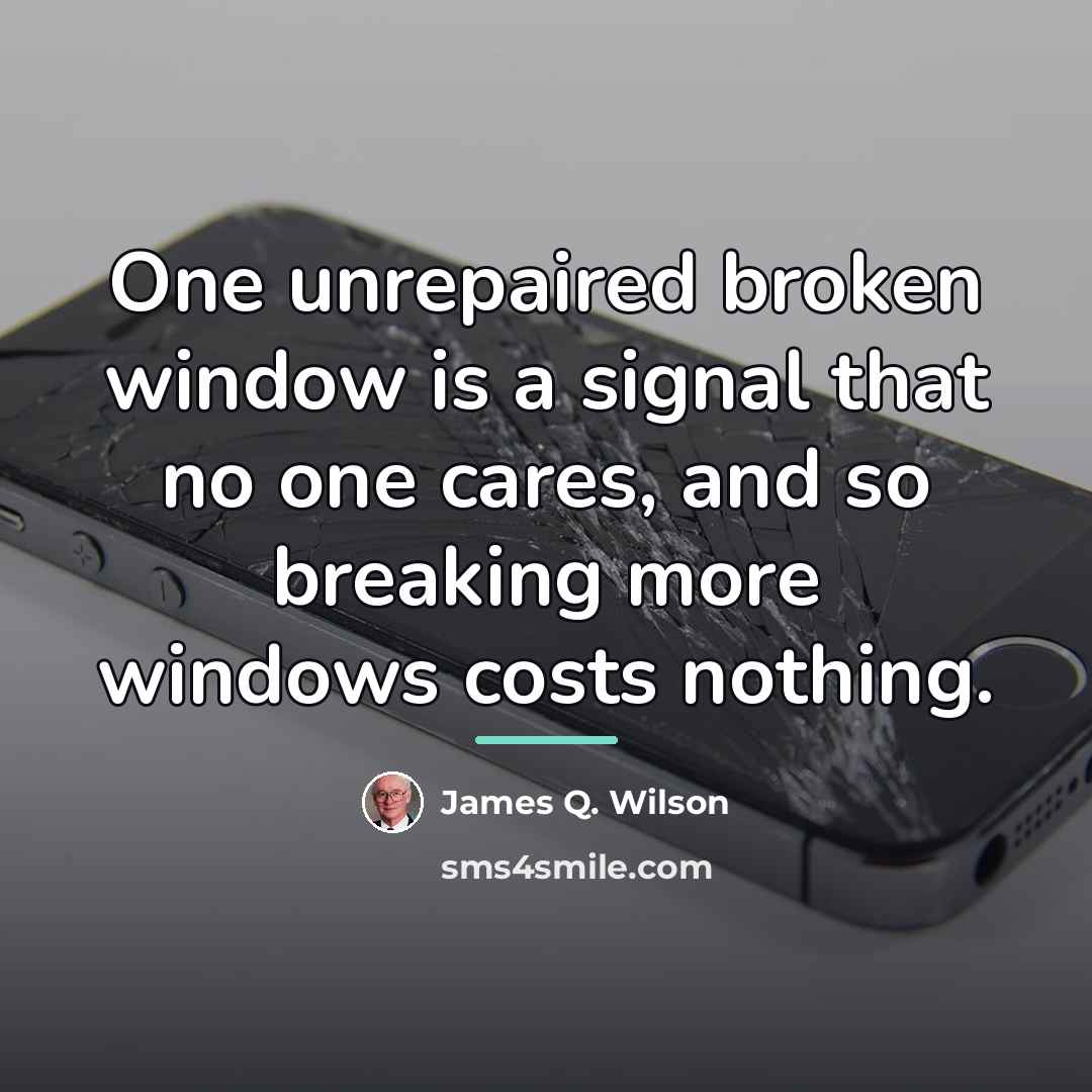 “One unrepaired broken window is a signal that no one…” quote by James Q. Wilson