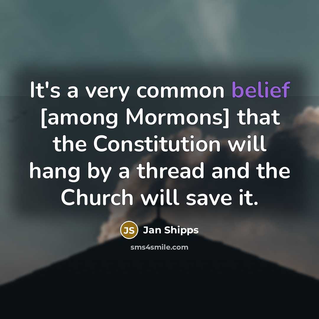 “It's a very common belief [among Mormons] that the Constitution…” quote by Jan Shipps