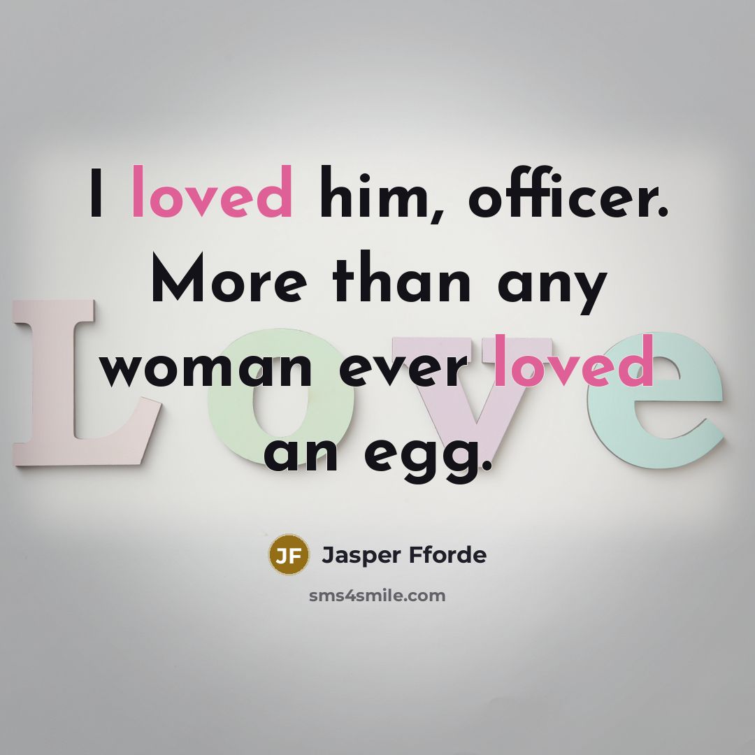 “I loved him, officer. More than any woman ever loved…” quote by Jasper Fforde