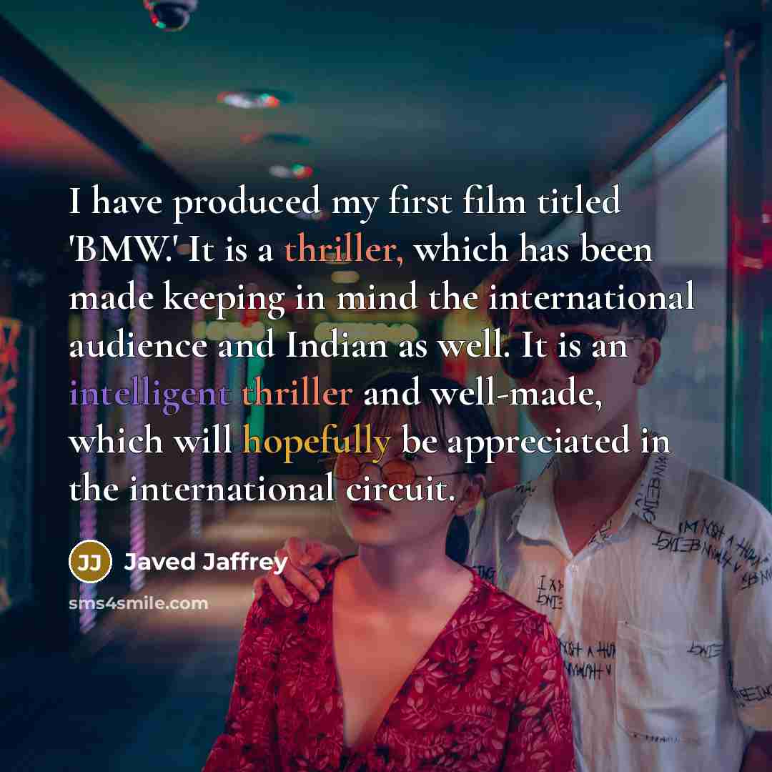 “I have produced my first film titled 'BMW.' It is…” quote by Javed Jaffrey