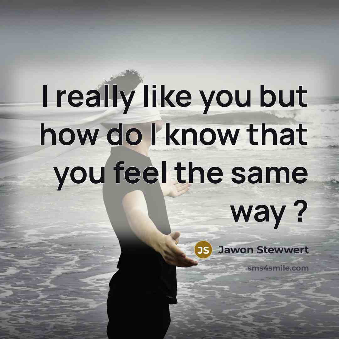 “I really like you but how do I know that…” quote by Jawon Stewwert