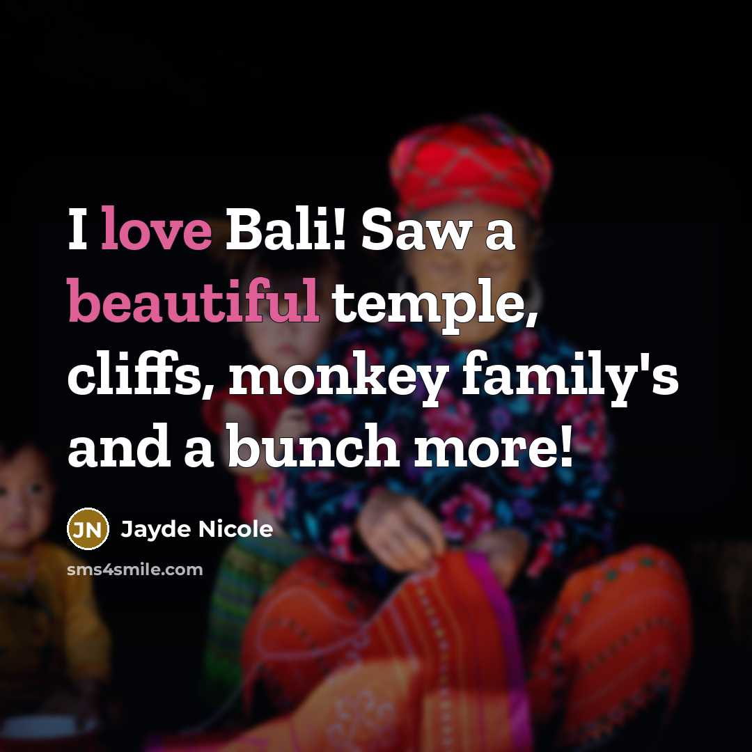 “I love Bali! Saw a beautiful temple, cliffs, monkey family's and a bunch more!” quote by Jayde Nicole