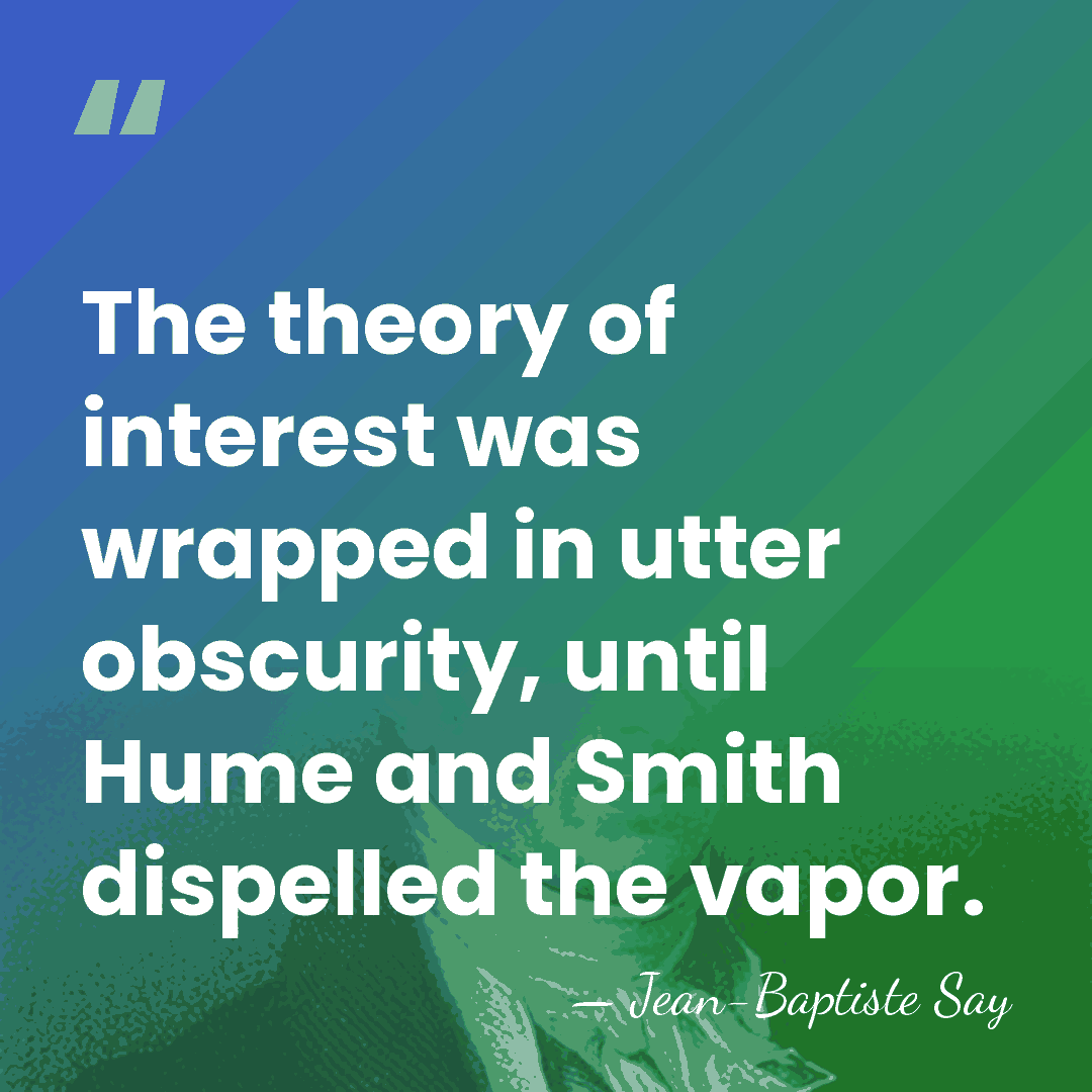 The theory of interest was wrapped in utter obscurity, until Hume and&hellip; - Jean-Baptiste Say