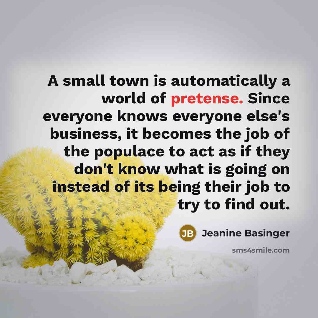 “A small town is automatically a world of pretense. Since…” quote by Jeanine Basinger