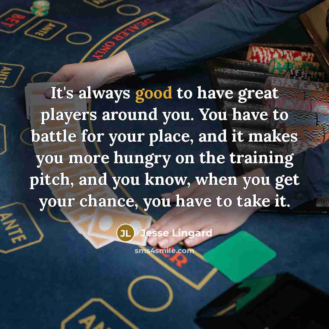 “It's always good to have great players around you. You…” quote by Jesse Lingard