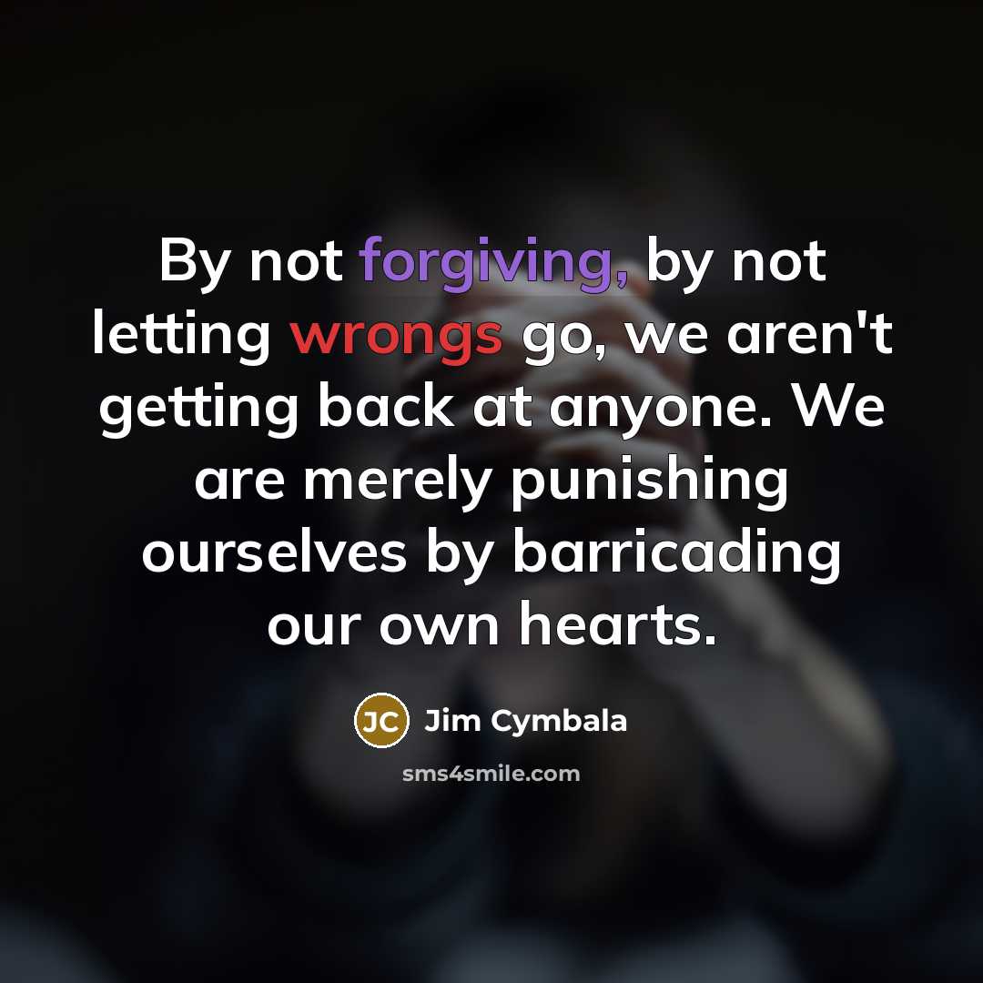 “By not forgiving, by not letting wrongs go, we aren't…” quote by Jim Cymbala