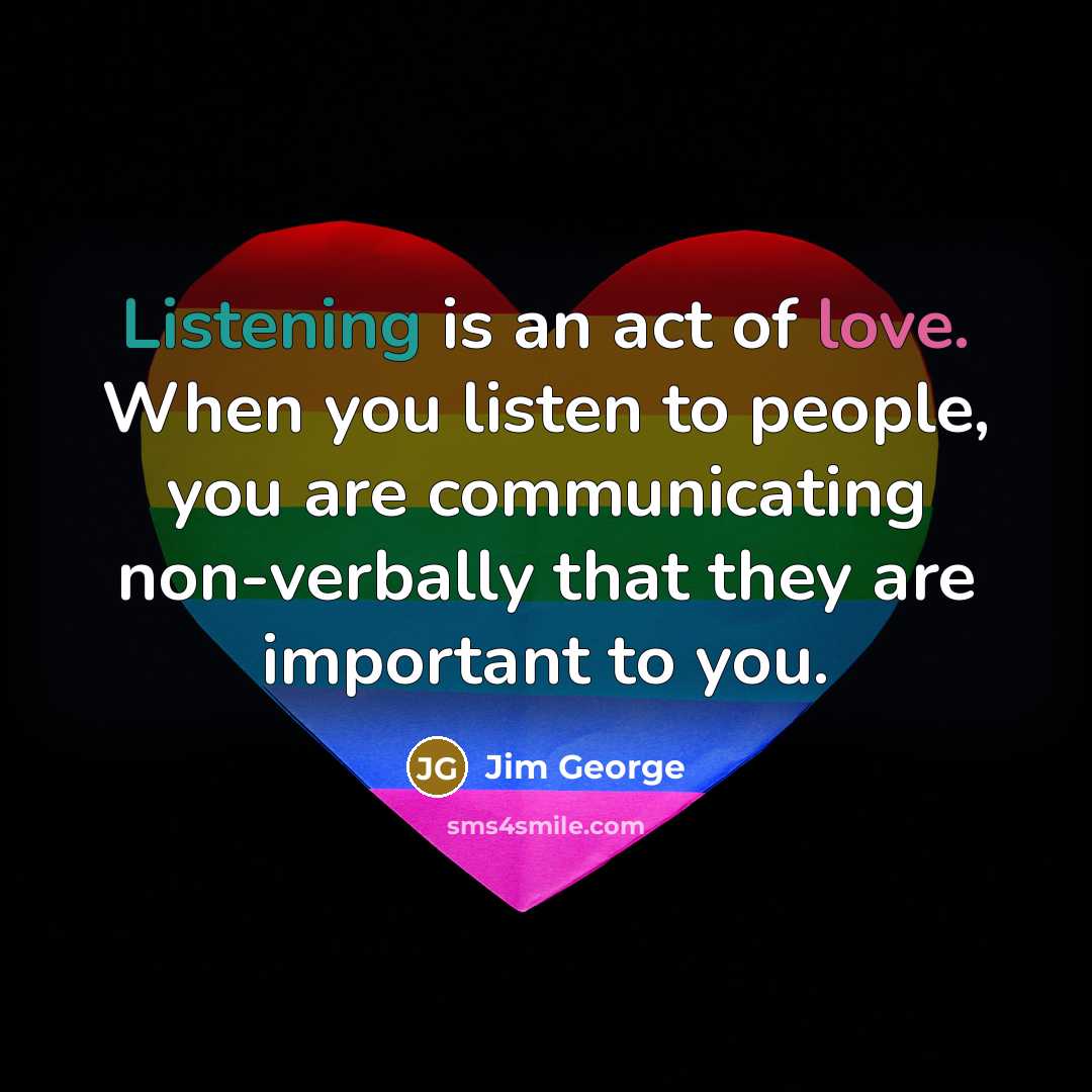 “Listening is an act of love. When you listen to…” quote by Jim George
