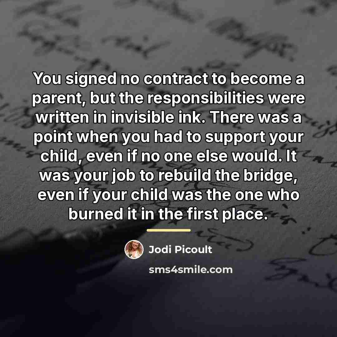 “You signed no contract to become a parent, but the…” quote by Jodi Picoult