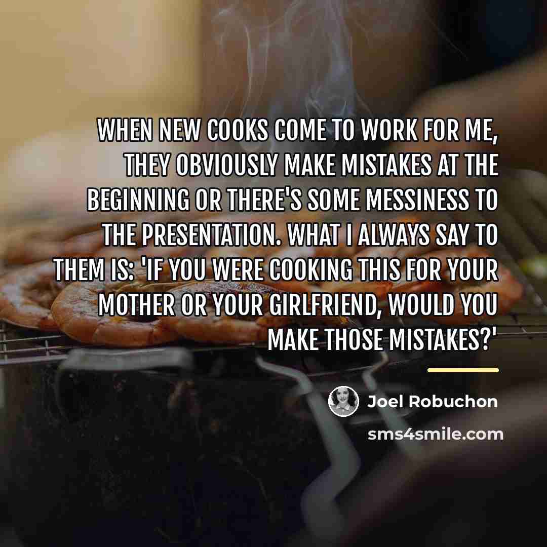 “When new cooks come to work for me, they obviously…” quote by Joel Robuchon