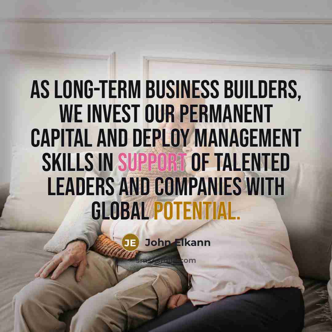 “As long-term business builders, we invest our permanent capital and…” quote by John Elkann