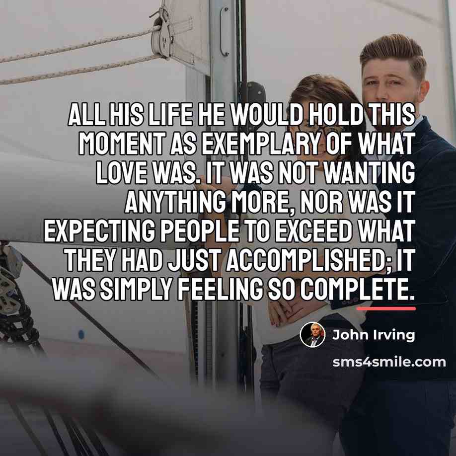 “All his life he would hold this moment as exemplary…” quote by John Irving