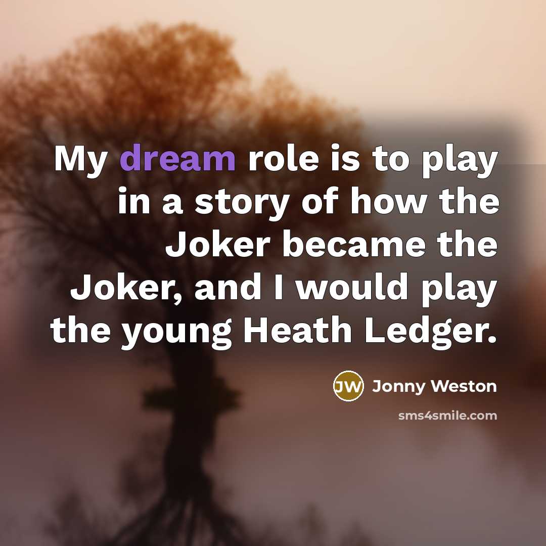 “My dream role is to play in a story of…” quote by Jonny Weston