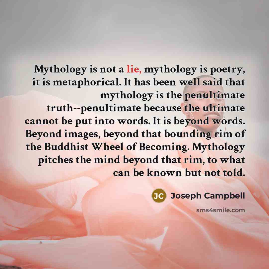 “Mythology is not a lie, mythology is poetry, it is…” quote by Joseph Campbell