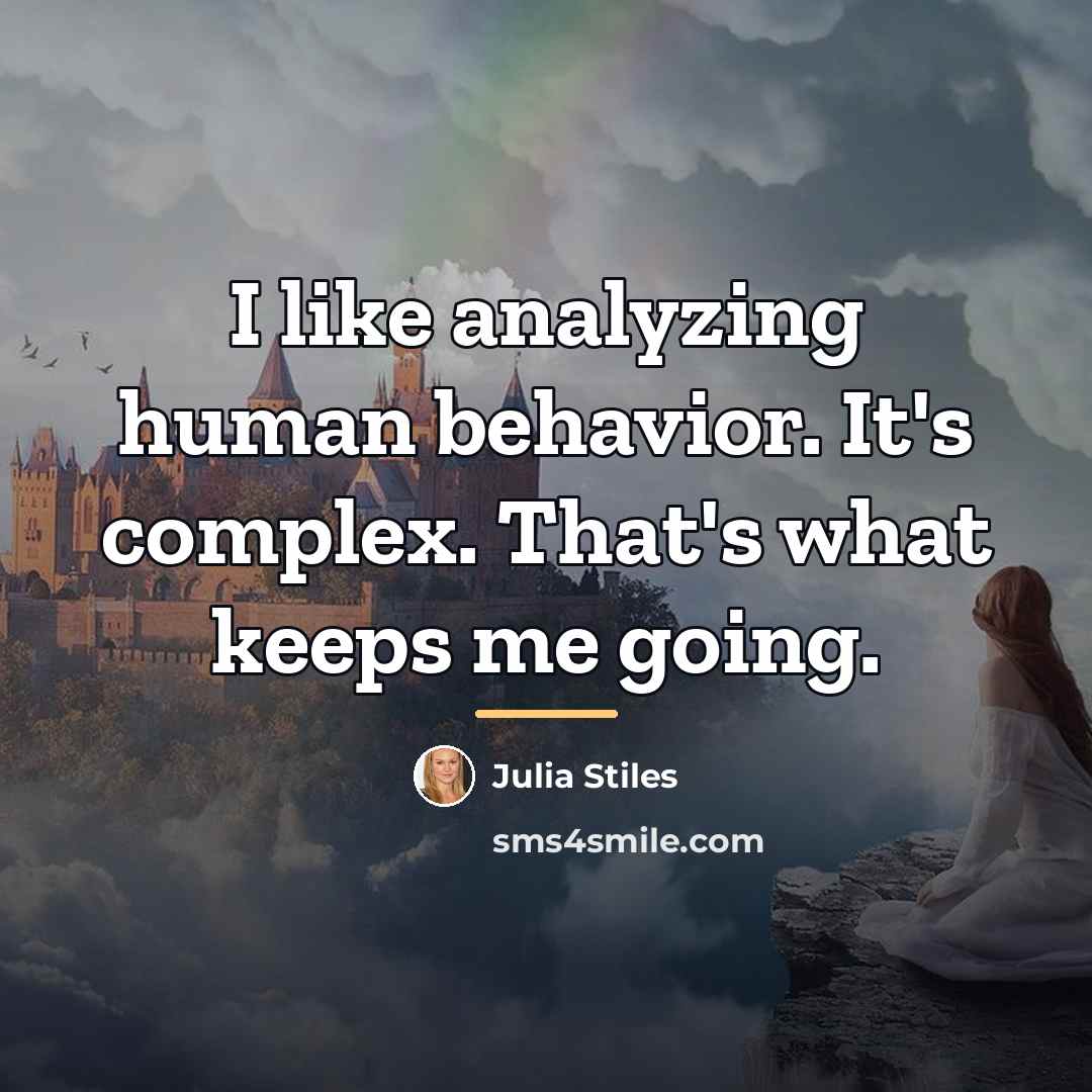 “I like analyzing human behavior. It's complex. That's what keeps…” quote by Julia Stiles