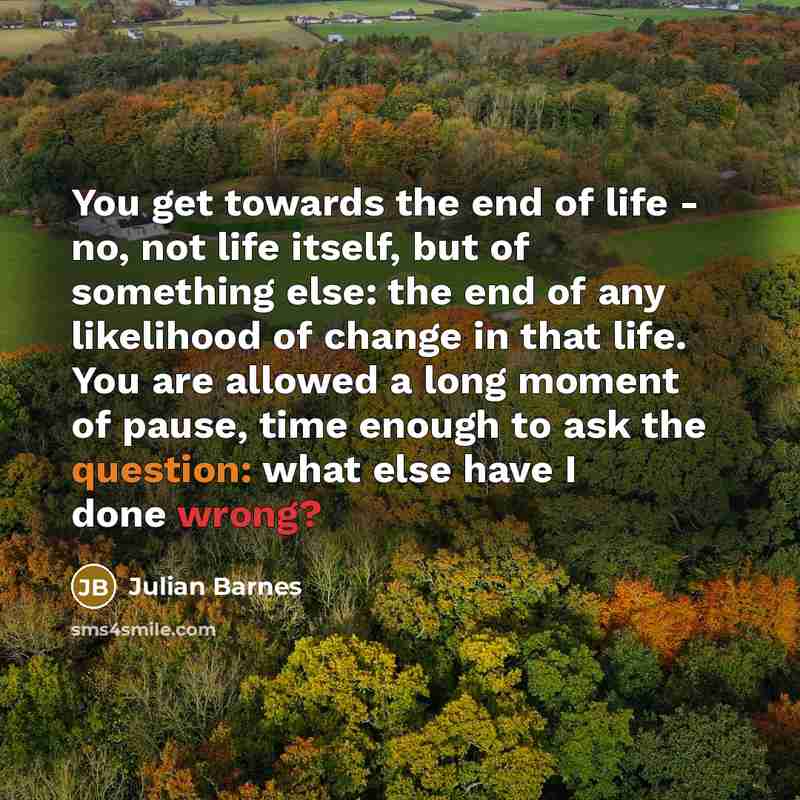 “You get towards the end of life - no, not…” quote by Julian Barnes